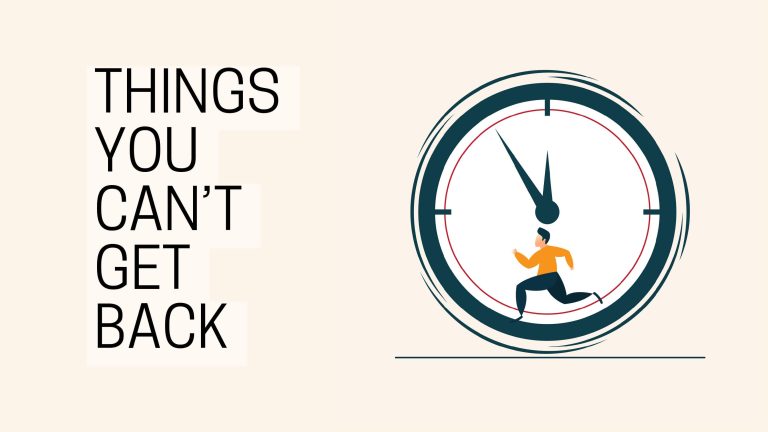 Things you can’t get back once they are gone Things you can’t get back once they are gone