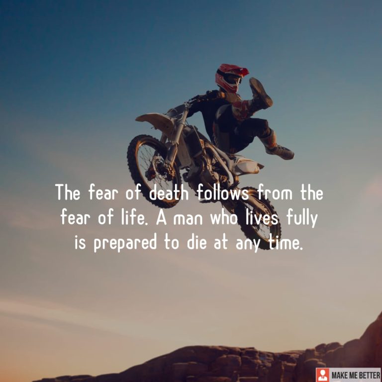 The fear of death follows from the fear of life. A man who lives fully is prepared to die at any time.