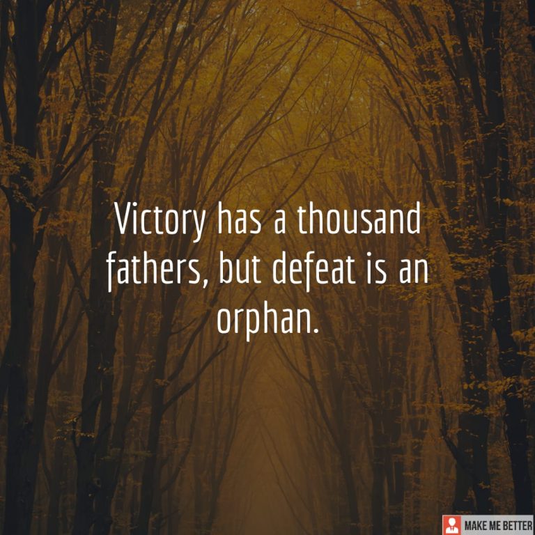 Victory has a thousand fathers, but defeat is an orphan.