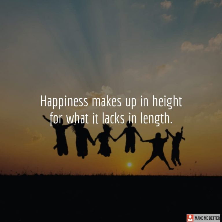 Happiness makes up in height for what it lacks in length.