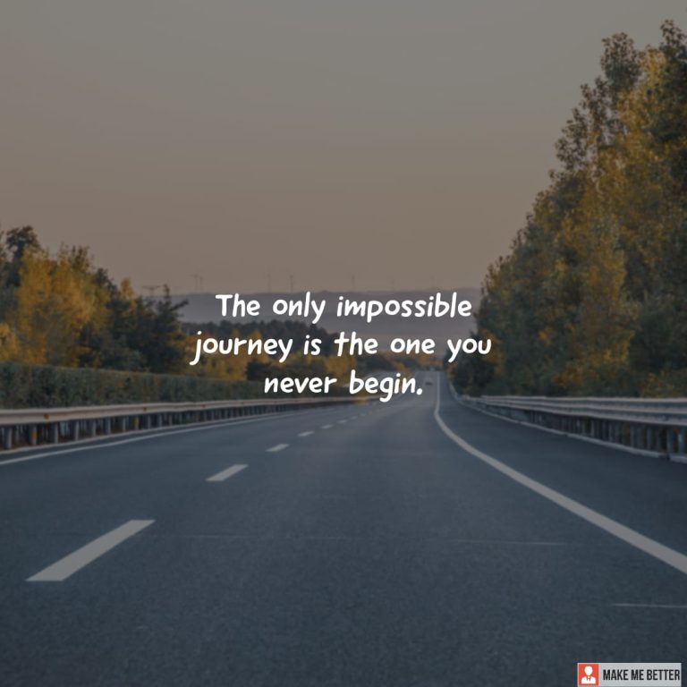 The only impossible journey is the one you never begin. The only impossible journey is the one you never begin.