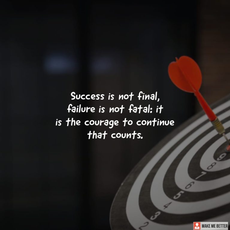 Success is not final, failure is not fatal: it is the courage to continue that counts. Success is not final, failure is not fatal: it is the courage to continue that counts.