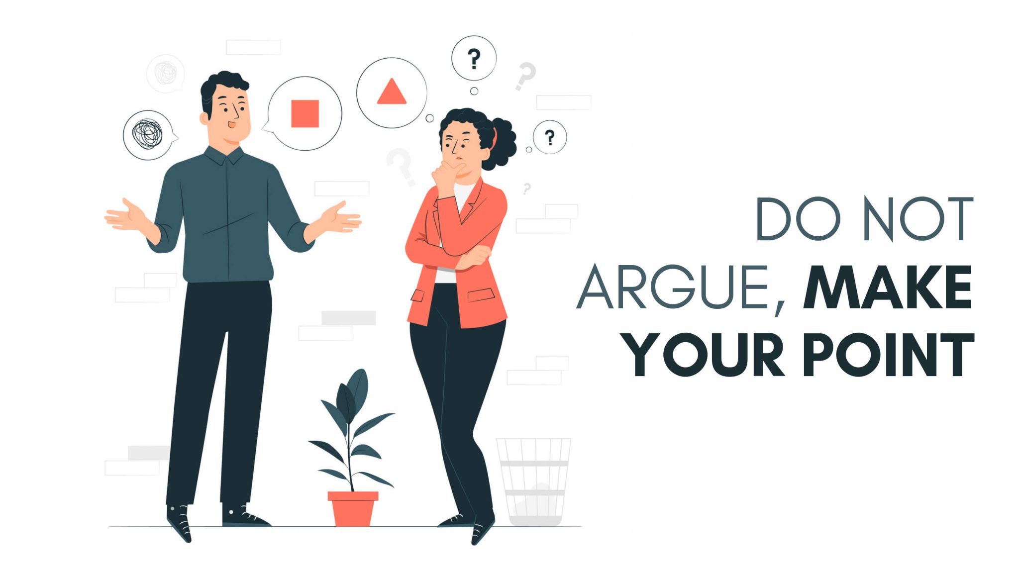 Do Not Argue, Make Your Point Make Me Better