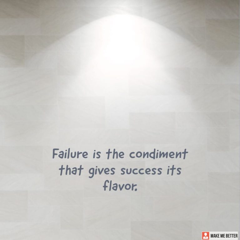 Failure is the condiment that gives success its flavor.