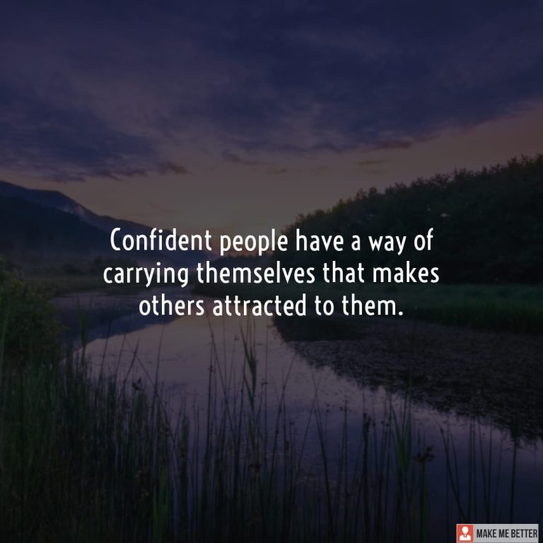 Confident people have a way of carrying themselves that makes others attracted to them.