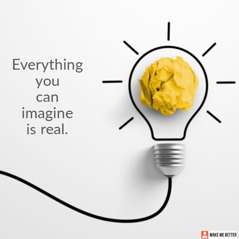 Everything you can imagine is real.