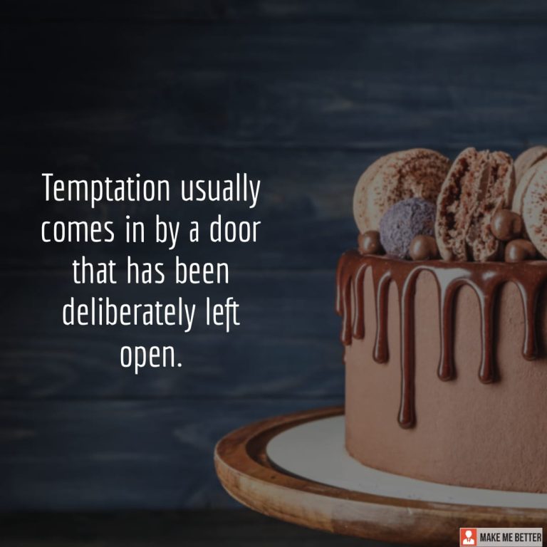 Temptation usually comes in by a door that has been deliberately left open.