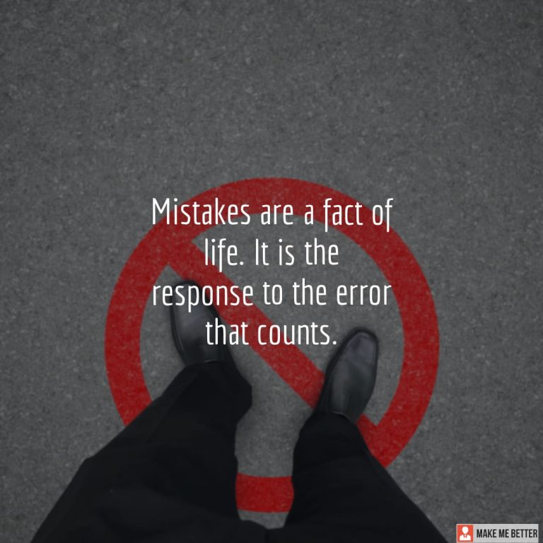 Mistakes are a fact of life. It is the response to the error that counts.
