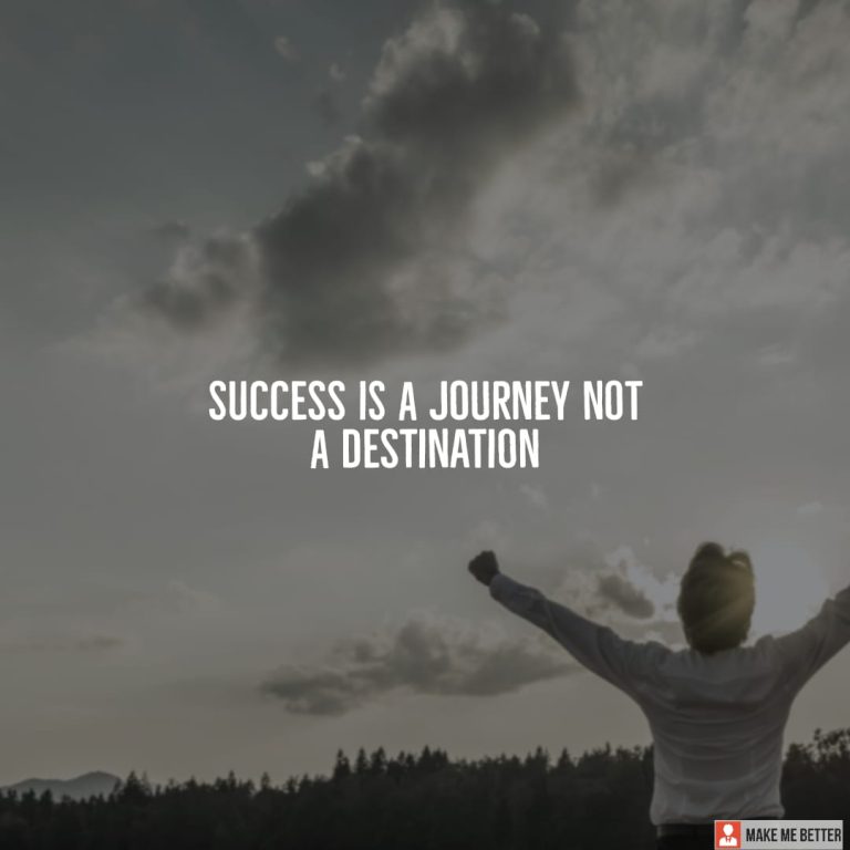 Success is a journey not a destination