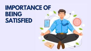 Importance of Being Satisfied