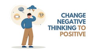 change negative thinking to positive