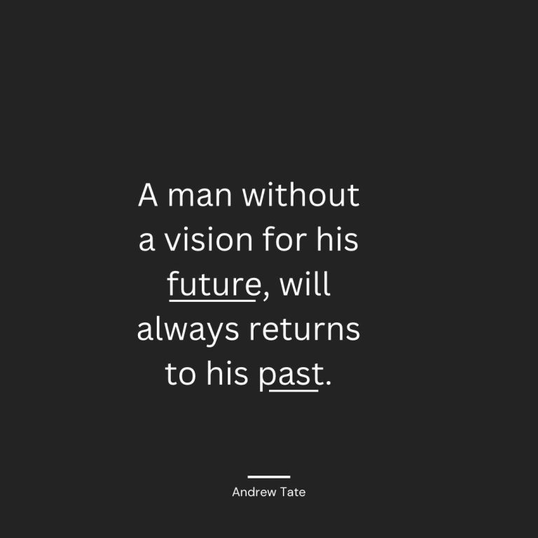 A man without a vision for his future, will always return to his past.