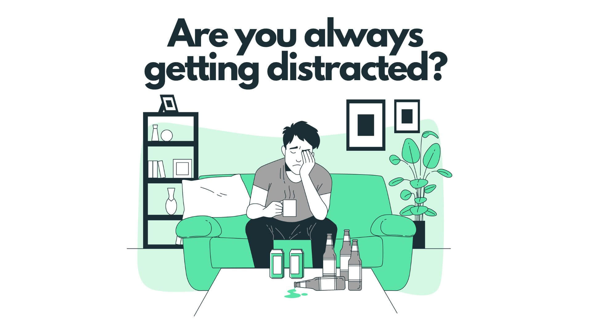 Are you always getting distracted?