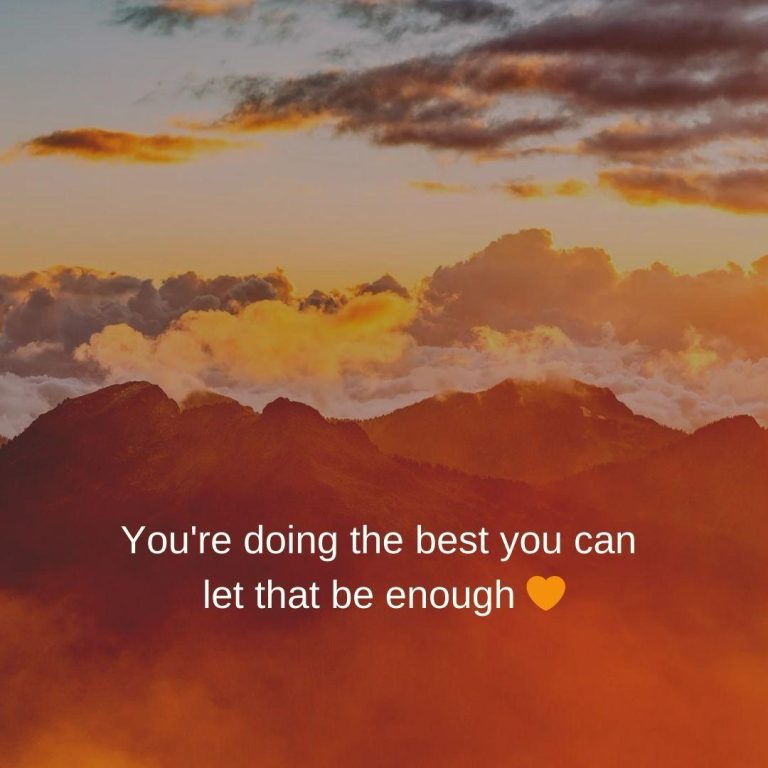 You’re doing the best you can, let that be enough.