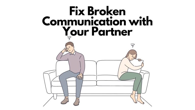 Fix Broken Communication with Your Partner to Solve Most of the Problems