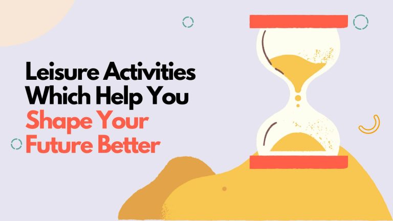 Free Time Activities Which Help You Shape Your Future Better