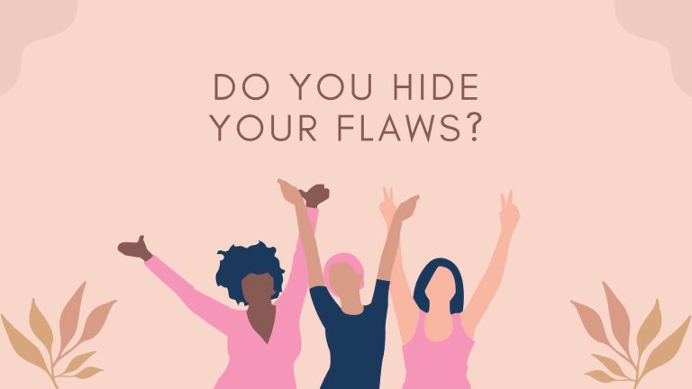Don’t Hide Your Flaws, Accept it