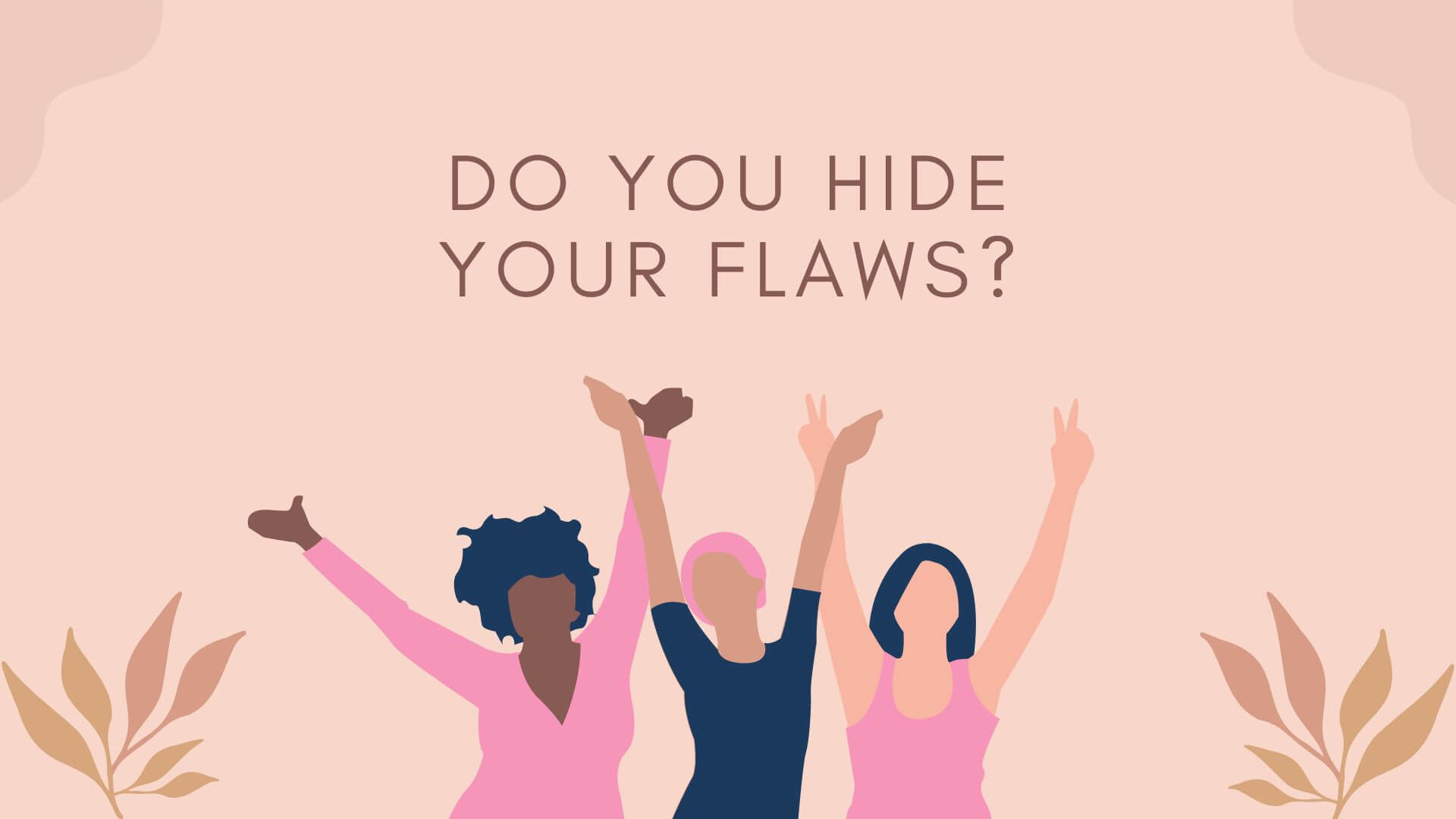 Don’t Hide Your Flaws, Accept it