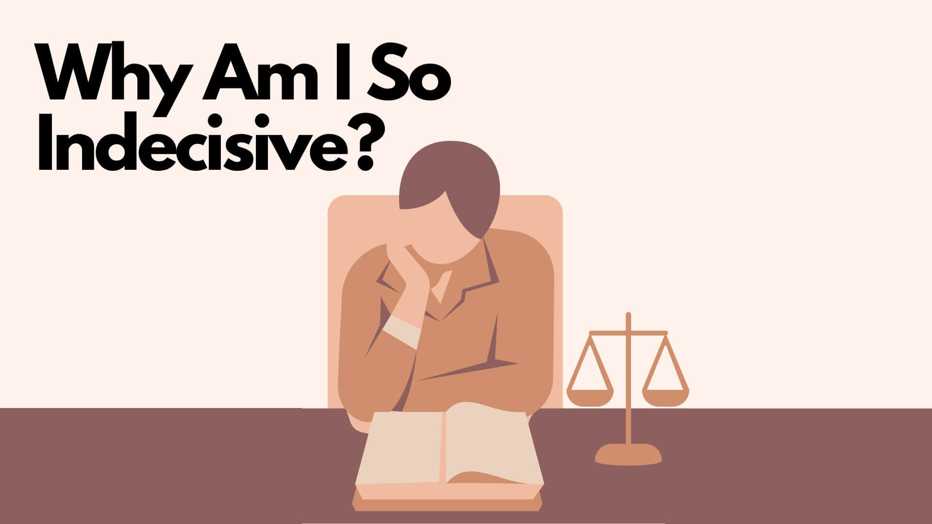 Why Am I So Indecisive? Ways to Be More Decisive