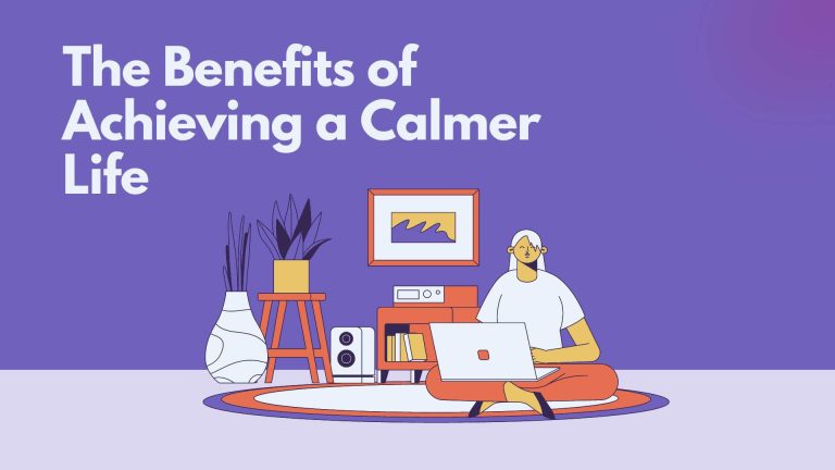 The Benefits of Achieving a Calmer Life