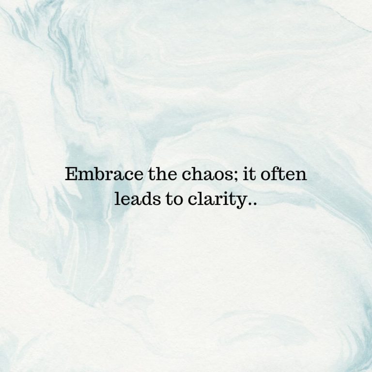 Embrace the chaos; it often leads to clarity. Embrace the chaos; it often leads to clarity.
