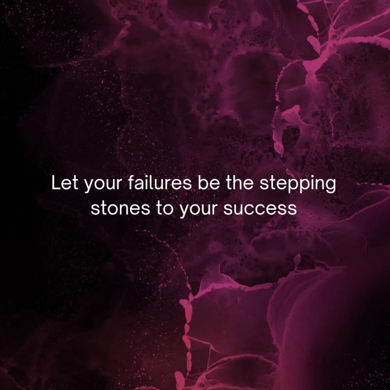 Let your failures be the stepping stones to your success. Let your failures be the stepping stones to your success.