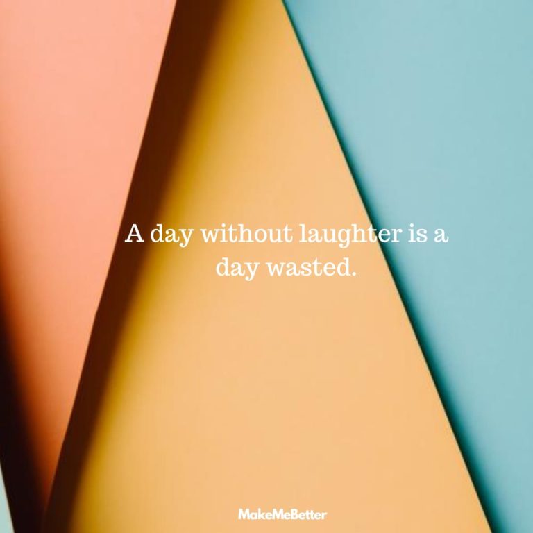 A day without laughter is a day wasted. A day without laughter is a day wasted.