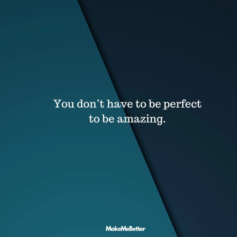 You don’t have to be perfect to be amazing.