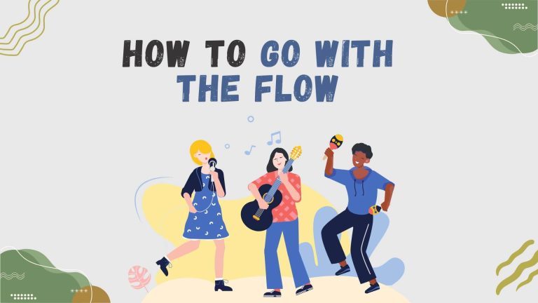 Ways to Go with the Flow and Stay in the Moment